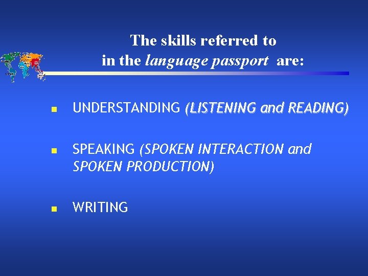 The skills referred to in the language passport are: n n n UNDERSTANDING (LISTENING
