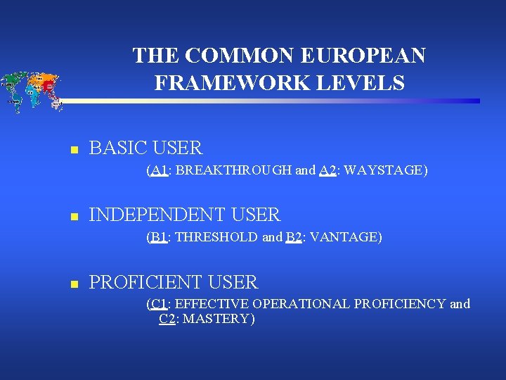 THE COMMON EUROPEAN FRAMEWORK LEVELS n BASIC USER (A 1: BREAKTHROUGH and A 2: