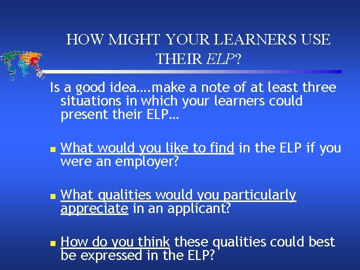 HOW MIGHT YOUR LEARNERS USE THEIR ELP? Is a good idea…. make a note
