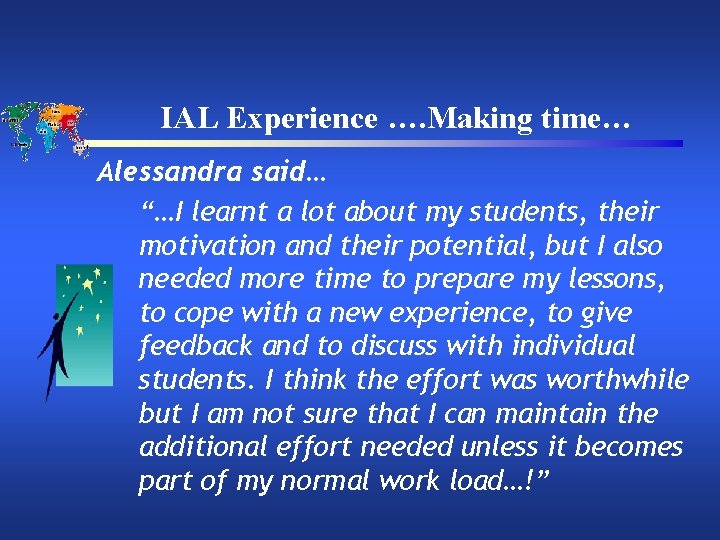 IAL Experience …. Making time… Alessandra said… “…I learnt a lot about my students,
