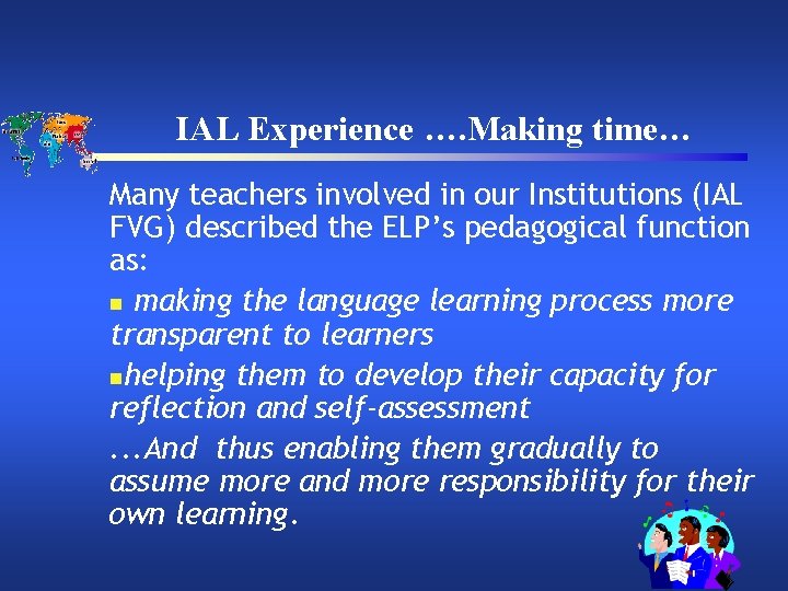IAL Experience …. Making time… Many teachers involved in our Institutions (IAL FVG) described