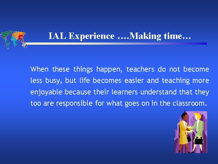 IAL Experience …. Making time… When these things happen, teachers do not become less