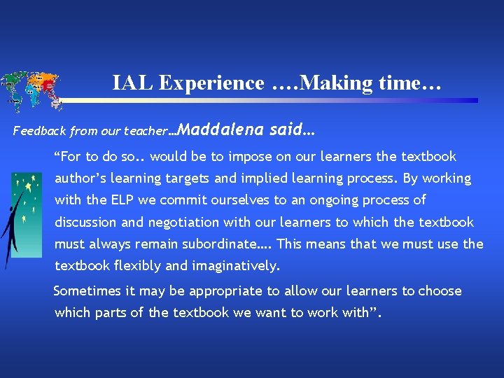 IAL Experience …. Making time… Feedback from our teacher…Maddalena said… “For to do so.
