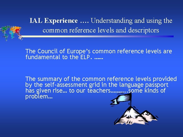 IAL Experience …. Understanding and using the common reference levels and descriptors The Council