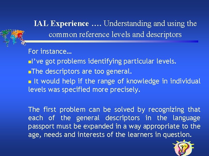 IAL Experience …. Understanding and using the common reference levels and descriptors For instance…