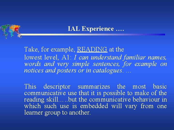 IAL Experience …. Take, for example, READING at the lowest level, A 1: I