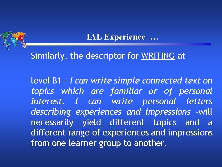 IAL Experience …. Similarly, the descriptor for WRITING at level B 1 – I