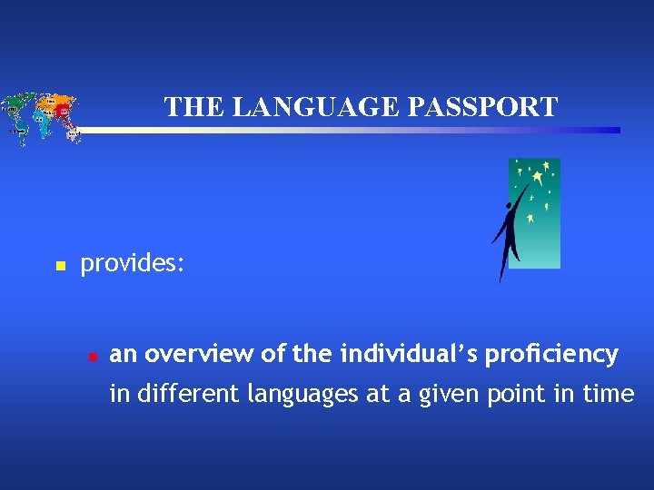 THE LANGUAGE PASSPORT n provides: n an overview of the individual’s proficiency in different