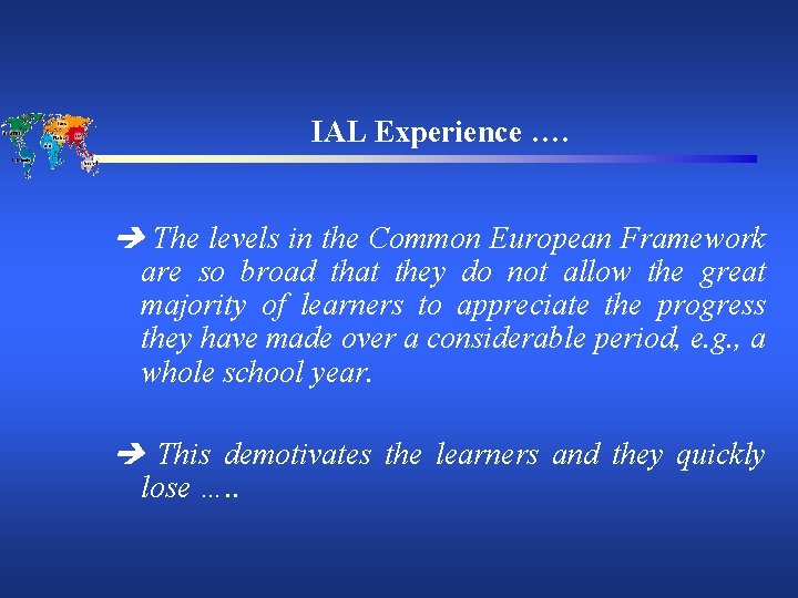 IAL Experience …. The levels in the Common European Framework are so broad that