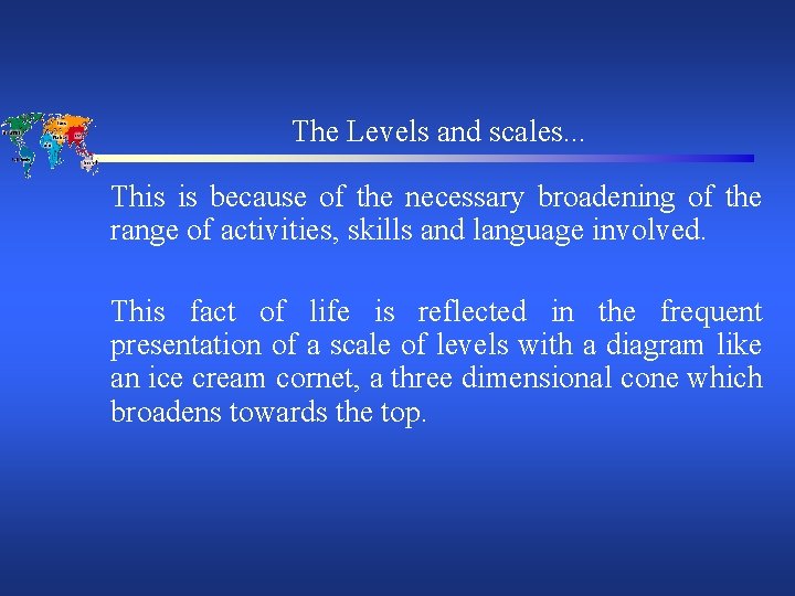 The Levels and scales. . . This is because of the necessary broadening of
