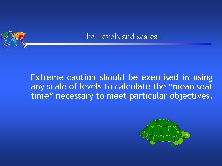 The Levels and scales. . . Extreme caution should be exercised in using any