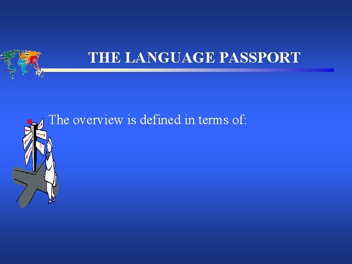 THE LANGUAGE PASSPORT n The overview is defined in terms of: 