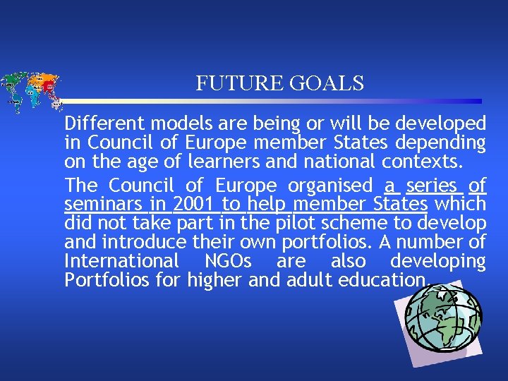 FUTURE GOALS Different models are being or will be developed in Council of Europe