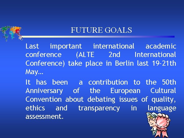 FUTURE GOALS Last important international academic conference (ALTE 2 nd International Conference) take place