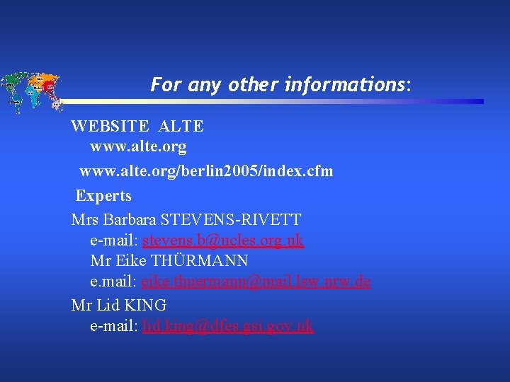 For any other informations: WEBSITE ALTE www. alte. org/berlin 2005/index. cfm Experts Mrs Barbara