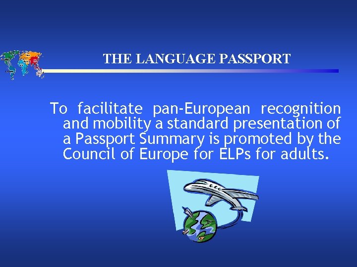 THE LANGUAGE PASSPORT To facilitate pan-European recognition and mobility a standard presentation of a