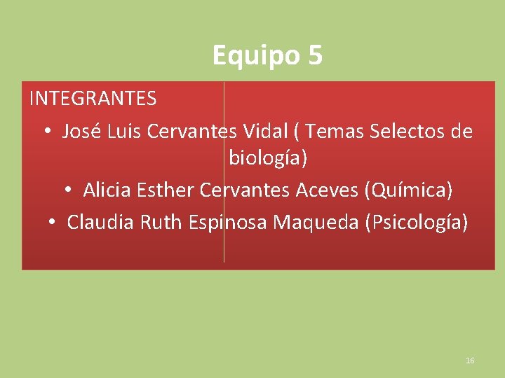 Equipo 5 INTEGRANTES • José Luis Cervantes Vidal ( Temas Selectos de biología) •