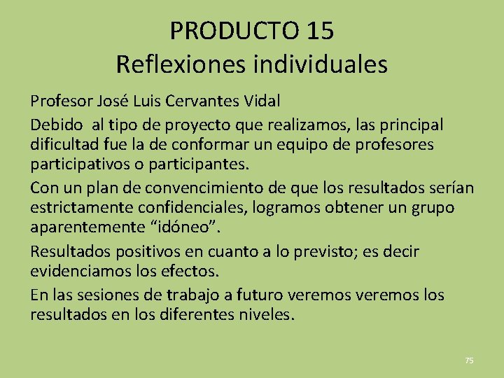 PRODUCTO 15 Reflexiones individuales Profesor José Luis Cervantes Vidal Debido al tipo de proyecto
