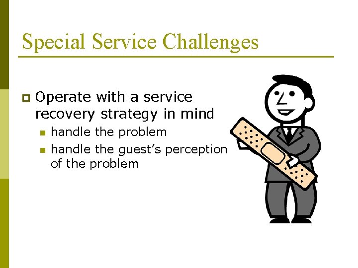 Special Service Challenges p Operate with a service recovery strategy in mind n n