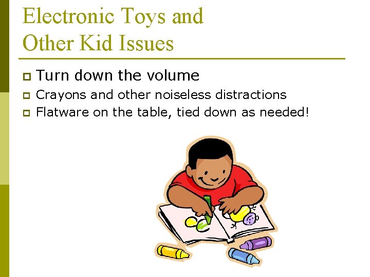 Electronic Toys and Other Kid Issues p Turn down the volume p Crayons and