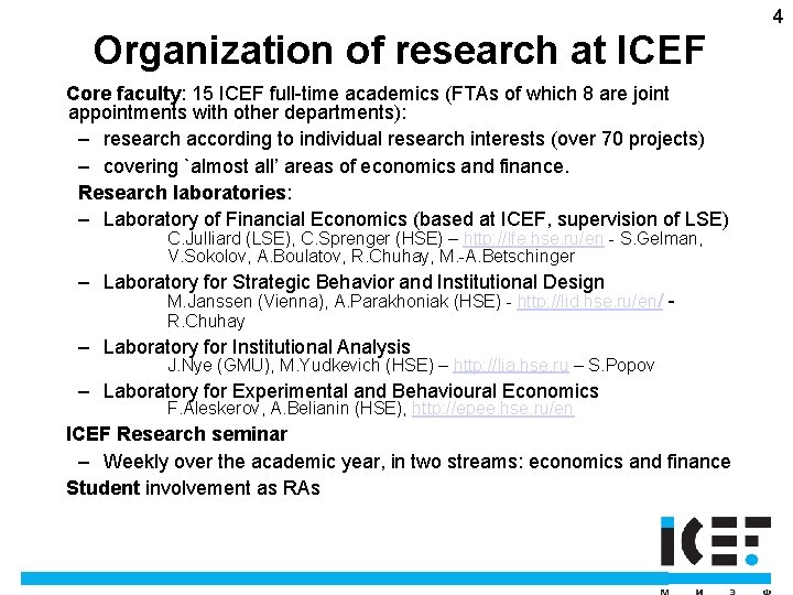 4 Organization of research at ICEF Core faculty: 15 ICEF full-time academics (FTAs of