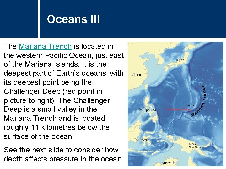 Oceans III The Mariana Trench is located in the western Pacific Ocean, just east