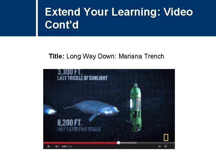 Extend Your Learning: Video Cont’d Title: Long Way Down: Mariana Trench 