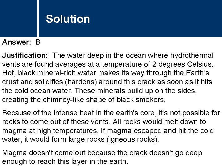 Solution Answer: B Justification: The water deep in the ocean where hydrothermal vents are