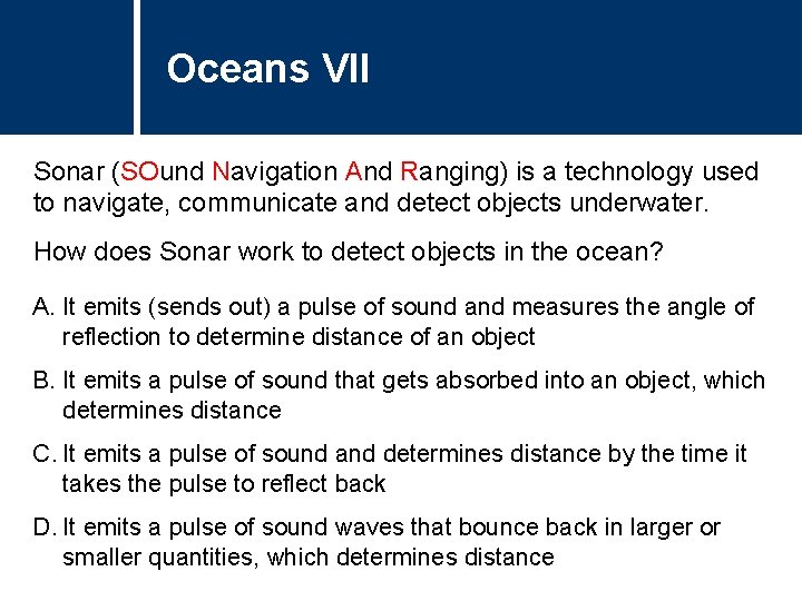 Oceans VII Sonar (SOund Navigation And Ranging) is a technology used to navigate, communicate