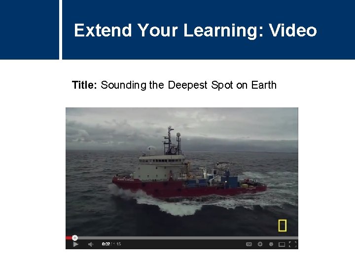 Extend Your Learning: Video Title: Sounding the Deepest Spot on Earth 