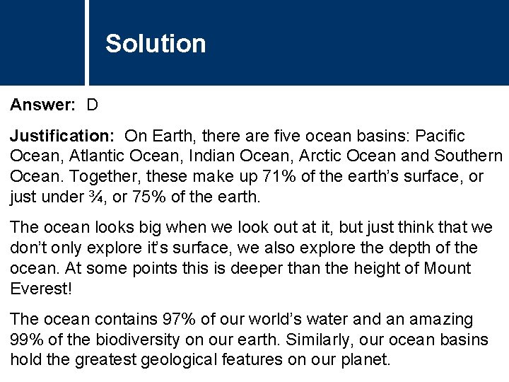 Solution Answer: D Justification: On Earth, there are five ocean basins: Pacific Ocean, Atlantic