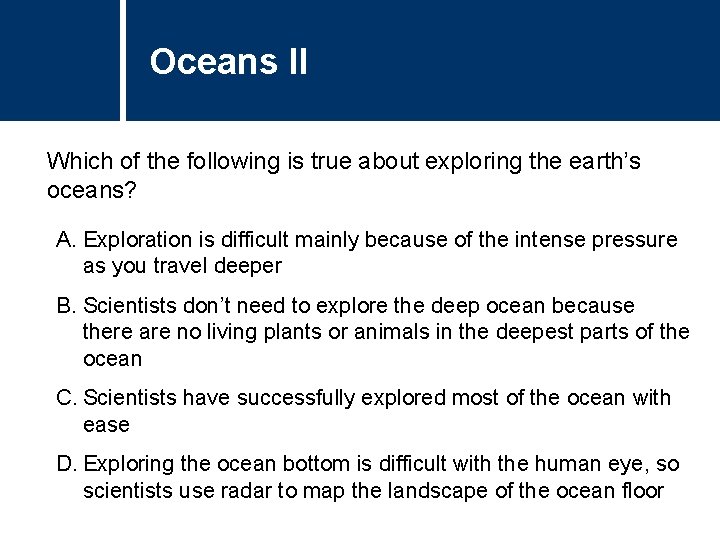 Oceans II Which of the following is true about exploring the earth’s oceans? A.