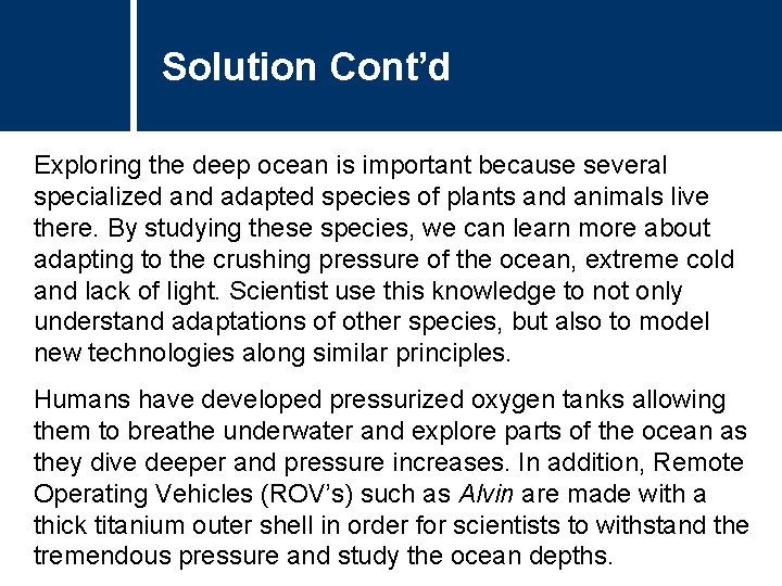 Solution Cont’d Exploring the deep ocean is important because several specialized and adapted species