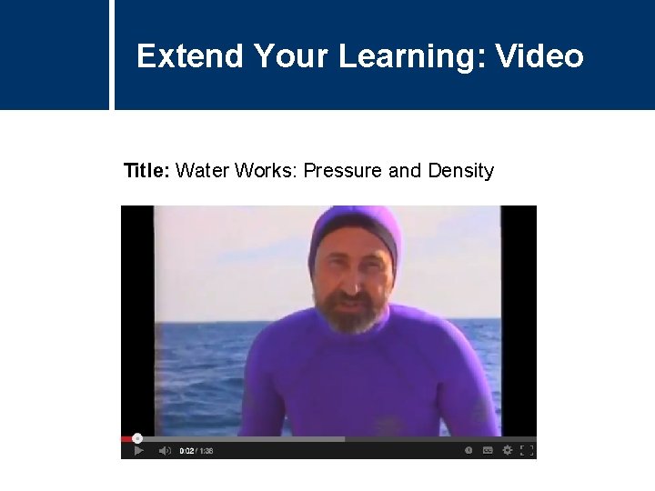 Extend Your Learning: Video Title: Water Works: Pressure and Density 