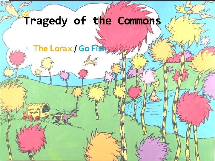 Tragedy of the Commons The Lorax / Go Fish 
