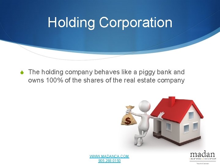 Holding Corporation S The holding company behaves like a piggy bank and owns 100%