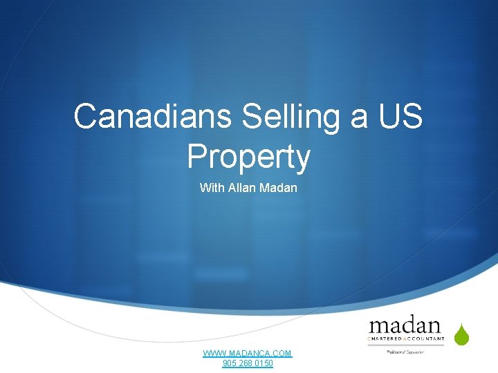 Canadians Selling a US Property With Allan Madan WWW. MADANCA. COM 905 268 0150