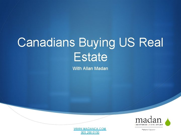 Canadians Buying US Real Estate With Allan Madan WWW. MADANCA. COM 905 268 0150
