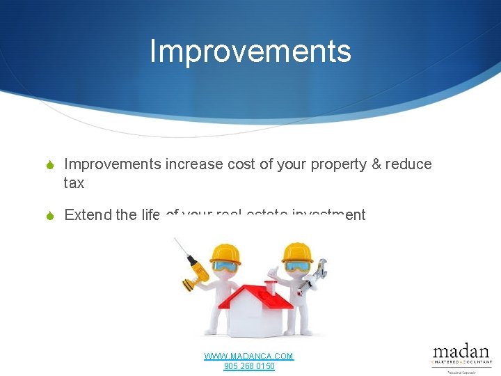 Improvements S Improvements increase cost of your property & reduce tax S Extend the