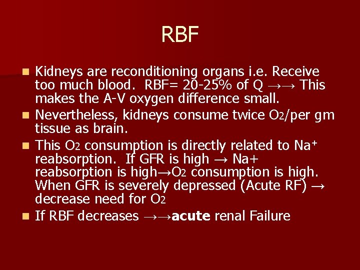 RBF n n Kidneys are reconditioning organs i. e. Receive too much blood. RBF=