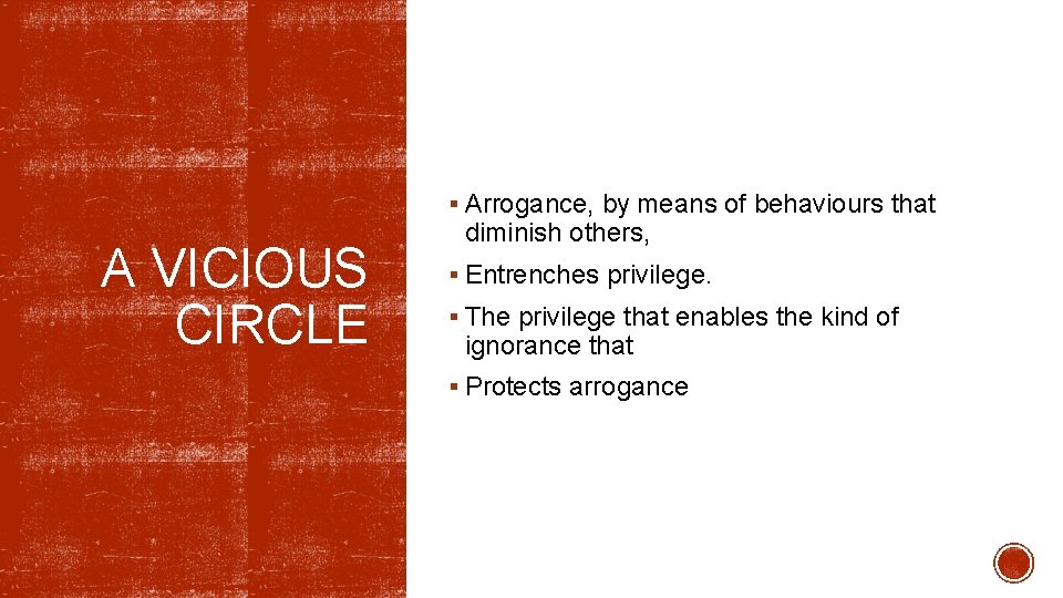 § Arrogance, by means of behaviours that A VICIOUS CIRCLE diminish others, § Entrenches § Arrogance, by means of behaviours that A VICIOUS CIRCLE diminish others, § Entrenches