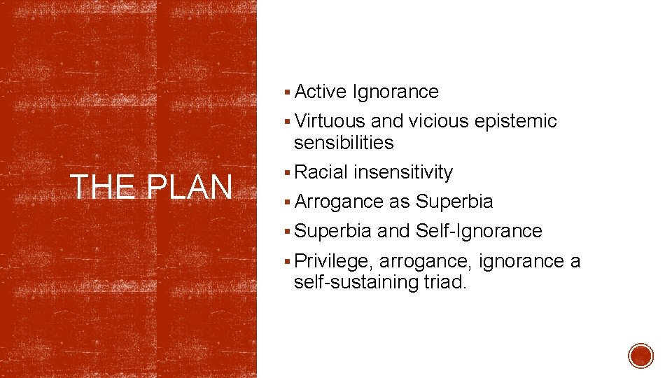 § Active Ignorance § Virtuous and vicious epistemic sensibilities THE PLAN § Racial insensitivity § Active Ignorance § Virtuous and vicious epistemic sensibilities THE PLAN § Racial insensitivity