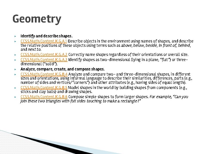 Geometry ▶ ▶ ▶ ▶ Identify and describe shapes. CCSS. Math. Content. K. G.