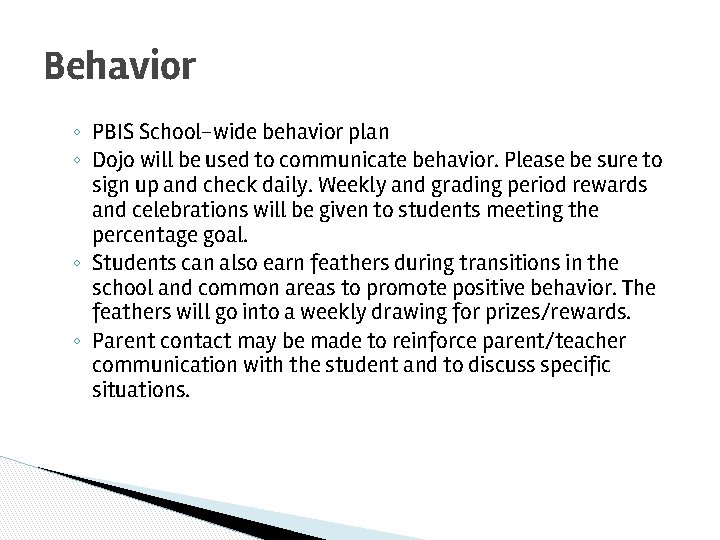 Behavior ◦ PBIS School-wide behavior plan ◦ Dojo will be used to communicate behavior.