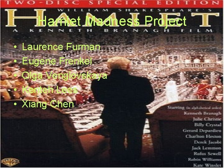 Hamlet Madness Project • • • Laurence Furman Eugene Frenkel Olga Venglovskaya Kenteh Lees