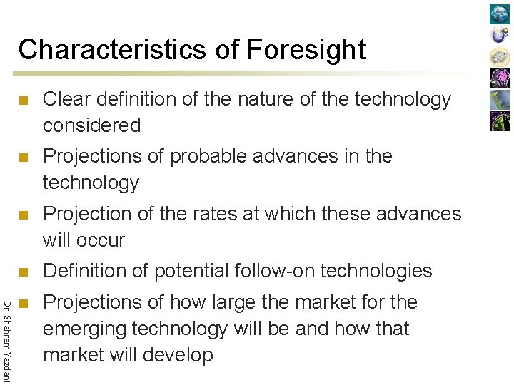 Characteristics of Foresight Dr. Shahram Yazdani n Clear definition of the nature of the