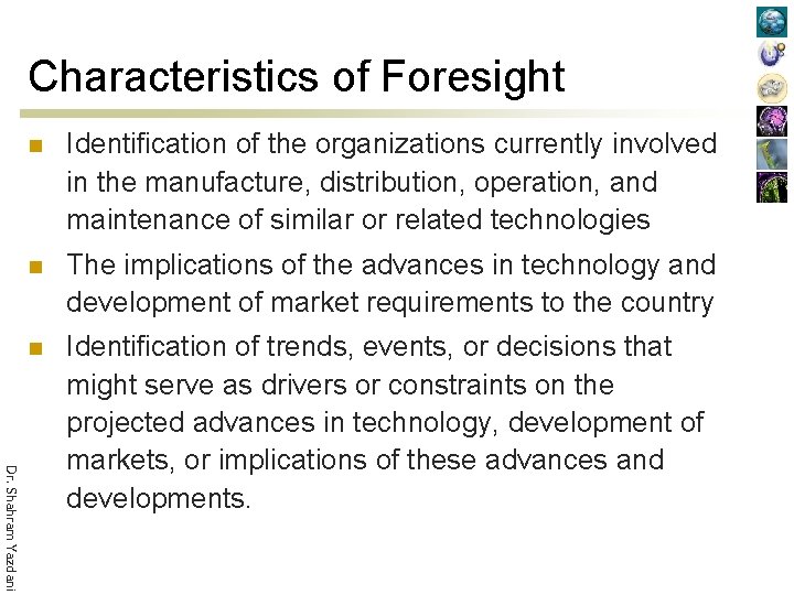 Characteristics of Foresight Dr. Shahram Yazdani n Identification of the organizations currently involved in