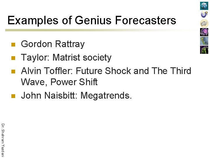 Examples of Genius Forecasters n n Gordon Rattray Taylor: Matrist society Alvin Toffler: Future