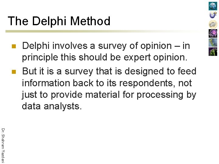 The Delphi Method n n Delphi involves a survey of opinion – in principle