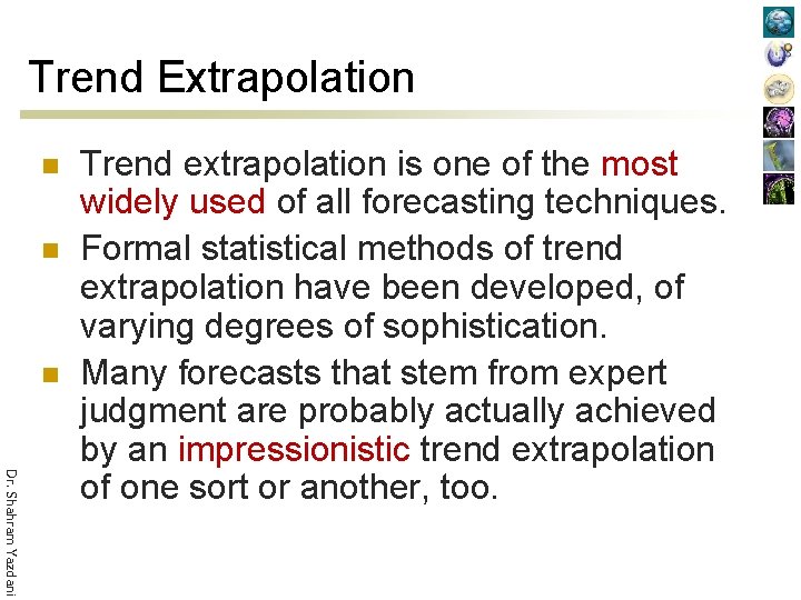 Trend Extrapolation n Dr. Shahram Yazdani Trend extrapolation is one of the most widely